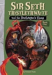 Sir Seth Thistlethwaite and the Soothsayer’s Shoes: Book One